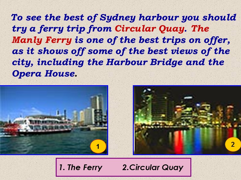 To see the best of Sydney harbour you should try a ferry trip from